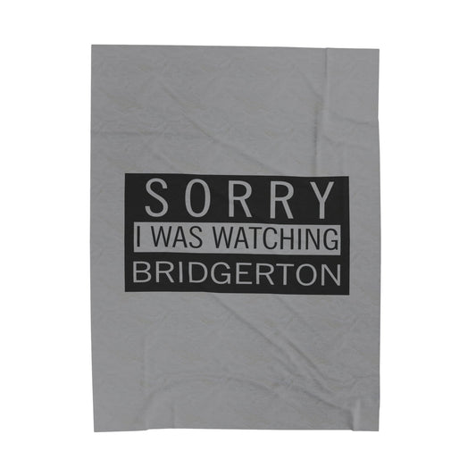 Sorry I Was Watching Bridgerton Velveteen Plush Blanket