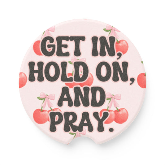 Get In Hold On And Pray Soapstone Car Coaster