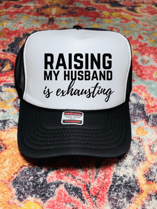 Raising my Husband is exhausting trucker hat