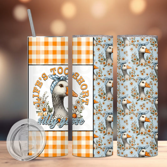 Life's Too Short Be a Silly Goose Tumbler